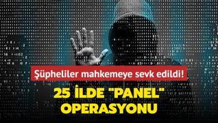 25 ilde panel operasyonu... Tutuklama talebiyle mahkemeye sevk edildiler!