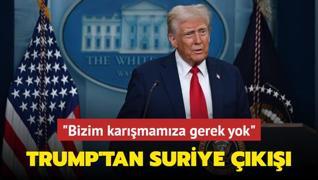 Trump'tan Suriye k: Bizim karmamza gerek yok