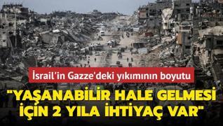 srail'in Gazze'deki ykmnn boyutu: Yaanabilir hale gelmesi iin 2 yla ihtiya var