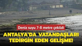 Antalya'da vatandalar tedirgin eden gelime! Deniz suyu 7-8 metre ekildi