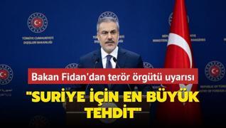 Dileri Bakan Fidan'dan terr rgt uyars... Suriye iin en byk tehdit