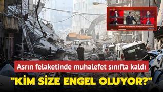 Asrn felaketinde muhalefet snfta kald! Siyasal letiimci Aktay: Kim size engel oluyor?