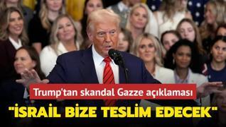 Trump'tan skandal Gazze aklamas: srail bize teslim edecek