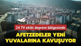 24 TV ekibi deprem blgesinde... Afetzedeler yeni yuvalarna kavuuyor