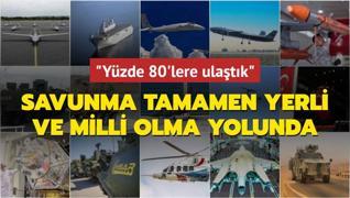 Trk savunma sanayii tamamen yerli ve milli olma yolunda; yzde 80'lere ulatk