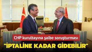 CHP 2023 kurultayna aibe soruturmas... Kurultayn iptaline kadar gidebilir