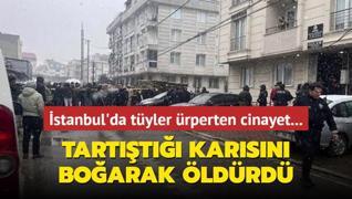 stanbul'da tyler rperten cinayet... Tartt karsn boarak ldrd