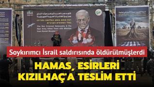 Hamas, esirleri Kzlha'a teslim etti... Soykrmc srail saldrsnda ldrlmlerdi