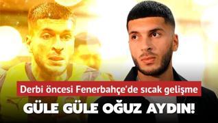 Gle gle Ouz Aydn! Derbi ncesi Fenerbahe'de son dakika