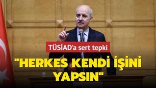 TBMM Bakan Numan Kurtulmu'tan TSAD'a tepki: Herkes kendi iini yapsn