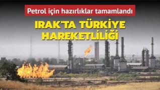 Irak'ta Trkiye hareketlilii! Petrol iin hazrlklar tamamland