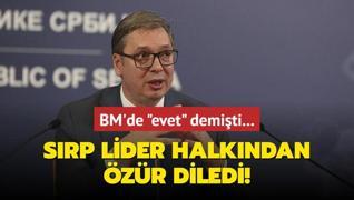 BM'de evet demiti... Srp lider halkndan zr diledi!