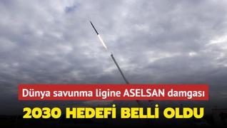 Dnya savunma ligine ASELSAN damgas! 2030 hedefi belli oldu