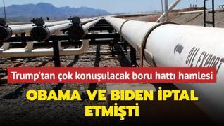 Obama ve Biden iptal etmiti... Trump'tan ok konuulacak petrol boru hatt hamlesi