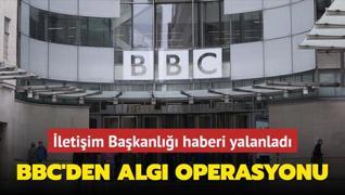 BBC'den alg operasyonu... letiim Bakanl haberi yalanlad