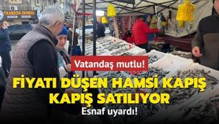 Vatanda mutlu! Fiyat den hamsi kap kap satlyor... Esnaf uyard!