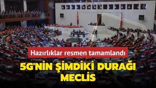 Hazrlklar resmen tamamland: 5G'nin imdiki dura Meclis!