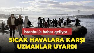 stanbul'a bahar geliyor: Scak havalara kar uzmanlar uyard