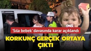 Sla bebek davasnda karar akland: Korkun gerek ortaya kt