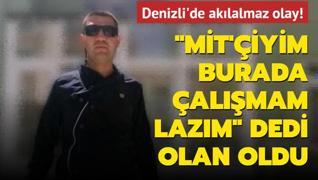 Denizli'de aklalmaz olay! MT'iyim, burada almam lazm dedi olan oldu