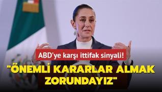 Meksika'dan ABD'ye kar ittifak sinyali: nemli kararlar almak zorundayz