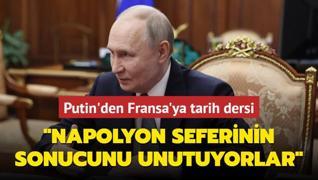 Putin'den Fransa'ya tarih dersi... Napolyon'un Moskova seferinin sonucunu unutuyorlar