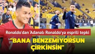 Cristiano Ronaldo'dan esprili tepki: Bana benzemiyorsun, irkinsin