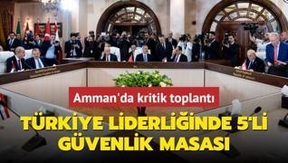 Trkiye liderliinde 5'li gvenlik masas... Amman'da kritik toplant