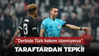 Beikta taraftarndan tepki! Derbide Trk hakem istemiyoruz