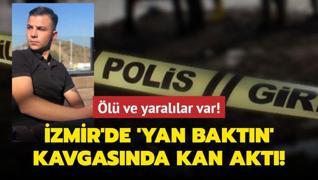 zmir'de 'yan baktn' kavgasnda kan akt! l ve yarallar var!