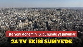 24 TV ekibi Suriye'de... Yeni dnemin ilk gnnde yaananlar