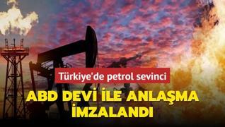 Trkiye'de petrol sevinci: ABD devi ile anlama imzaland