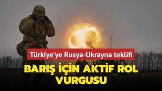 Trkiye'ye Rusya-Ukrayna teklifi: Bar iin aktif rol vurgusu