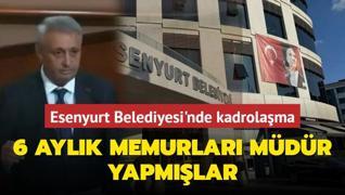 6 aylk memurlar mdr yapmlar... Esenyurt Belediyesi'ndeki kadrolama ifa oldu!