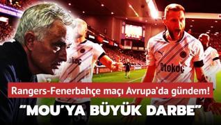 Rangers-Fenerbahe ma Avrupa'da gndem oldu!  Mourinho'ya byk darbe 