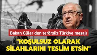 Bakan Gler'den terrsz Trkiye mesaj... Koulsuz olarak silahlarn teslim etsin