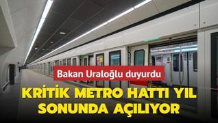 Bakan Uralolu duyurdu: stanbul'da kritik metro hatt alyor