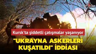 Ukrayna askerleri kuatld iddias... Kursk'ta iddetli atmalar yaanyor