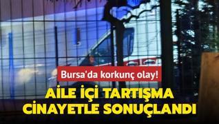 Aile ii tartma cinayetle sonuland... Bursa'da korkun olay!