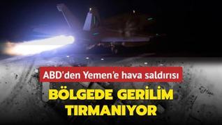 Blgede gerilim trmanyor... ABD'den Yemen'e hava saldrs