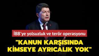 BB'ye yolsuzluk ve terr operasyonu... Bakan Tun: Kanun karsnda kimseye ayrcalk yok