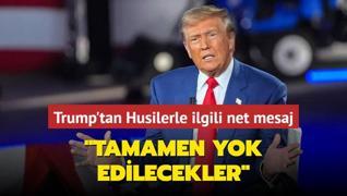 Trump'tan Husilerle ilgili net mesaj: Tamamen yok edilecekler