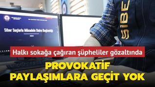 Provokatif paylamlara geit yok... Halk sokaa aran pheliler gzaltnda