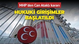 MHP'den Can Atakl karar... Hukuki giriimler balatld