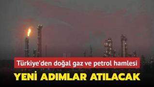 Trkiye'den doal gaz ve petrol hamlesi! Yeni admlar atlacak