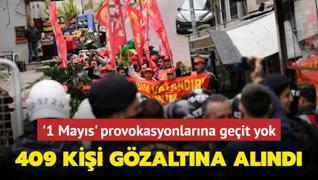 1 Mays provokasyonlarna geit yok: 409 kii gzaltna alnd