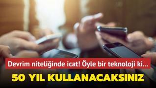 Devrim niteliinde icat! yle bir teknoloji bulundu ki: 50 yl kullanabileceksiniz