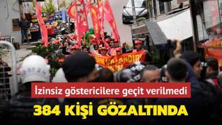 zinsiz gstericilere geit verilmedi... stanbul Valilii: 384 kii gzaltnda