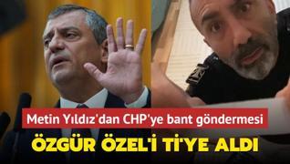 Metin Yldz'dan CHP'ye bant gndermesi... zgr zel'i ti'ye ald