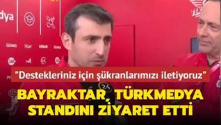Seluk Bayraktar, TrkMedya standn ziyaret etti: Verdiiniz destekten dolay kranlarmz iletiyoruz